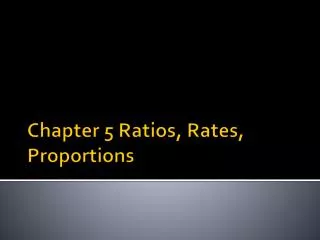 Chapter 5 Ratios, Rates, Proportions