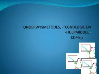 ONDERWYSMETODES, -TEGNOLOGIE EN -HULPMIDDEL S