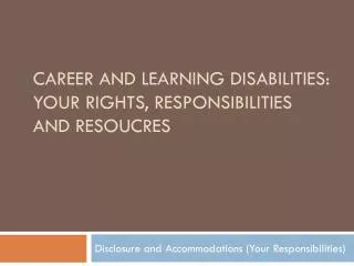 Career and learning disabilities: YOUR RIGHTS, RESPONSIBILITIES AND RESOUCRES