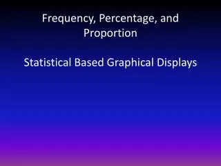 Frequency, Percentage, and Proportion Statistical Based Graphical Displays