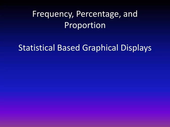 frequency percentage and proportion statistical based graphical displays