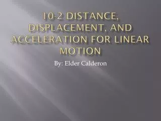 10-2 Distance, Displacement, and Acceleration for Linear Motion