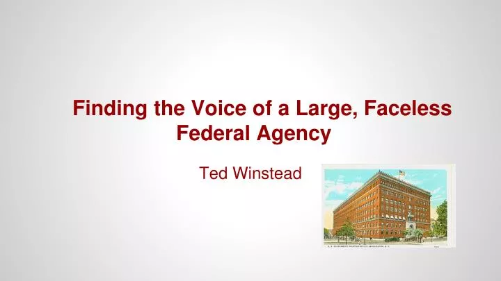 finding the voice of a large faceless federal agency