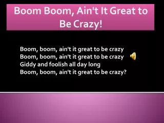 Boom Boom , Ain't It Great to Be Crazy!