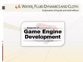 4 . 6. Water, Fluid Dynamics and Cloth