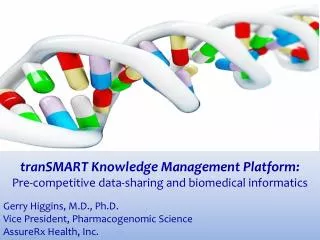 The Future of Pharmacogenomic Informatics Gerry Higgins, M.D., Ph.D.