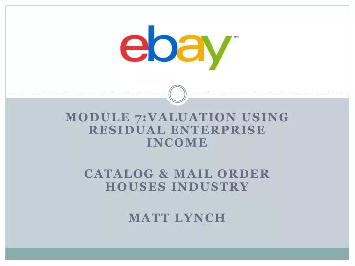module 7 valuation using residual enterprise income catalog mail order houses industry matt lynch