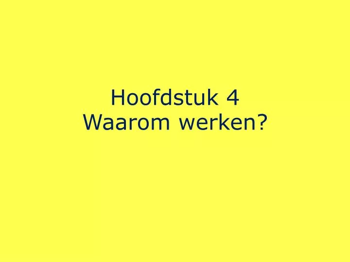 hoofdstuk 4 waarom werken