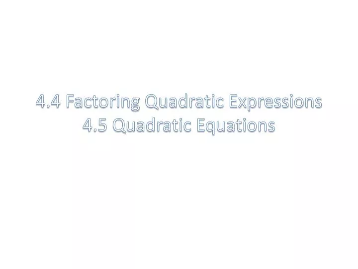 4 4 factoring quadratic expressions 4 5 quadratic equations