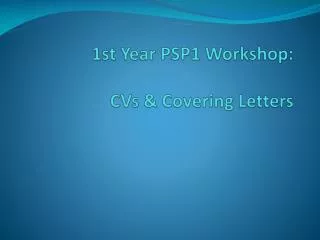 1st Year PSP1 Workshop: CVs &amp; Covering Letters