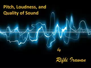 Pitch, Loudness, and Quality of Sound