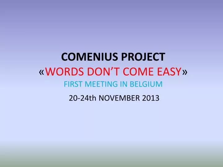 comenius project words don t come easy first meeting in belgium 20 24th november 2013