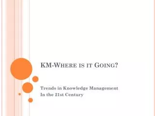 KM-Where is it Going?