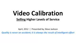 Video Calibration Selling Higher Levels of Service
