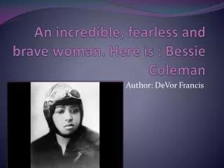 An incredible, fearless and brave woman. Here is : Bessie Coleman