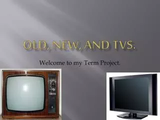 Old, New, and TVs.