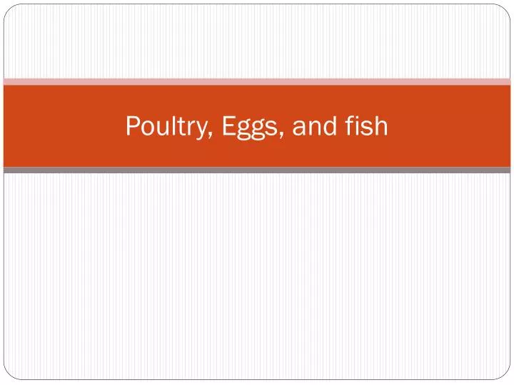 poultry eggs and fish