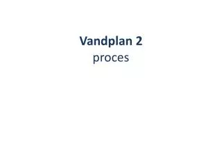 vandplan 2 proces