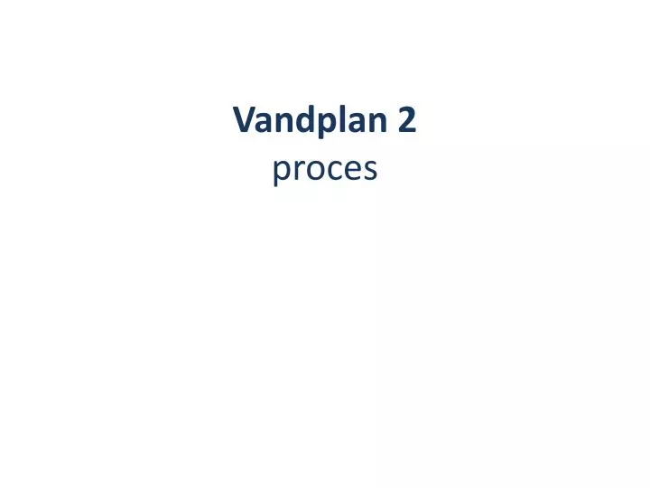 vandplan 2 proces