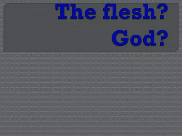 the world the flesh god
