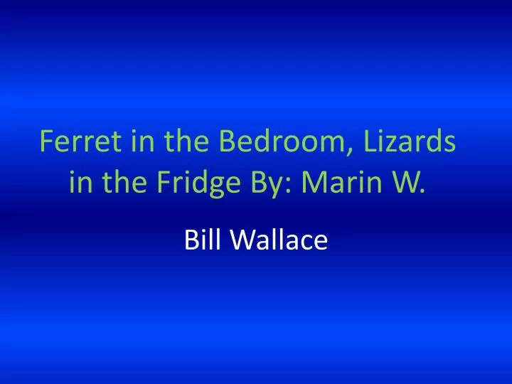 ferret in the bedroom lizards in the fridge by marin w