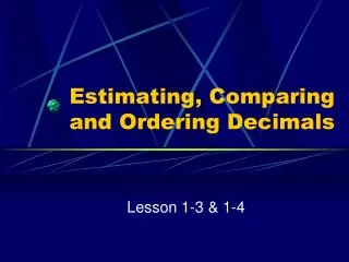 Estimating , Comparing and Ordering Decimals