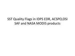 SST Quality Flags in IDPS EDR, ACSPO,OSI SAF and NASA MODIS products