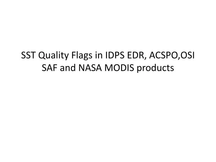 sst quality flags in idps edr acspo osi saf and nasa modis products