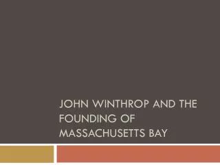 John Winthrop and the Founding of Massachusetts Bay