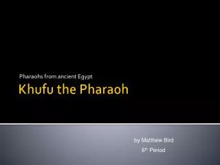 Khufu the Pharaoh
