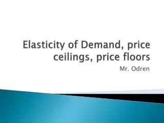 Elasticity of Demand, price ceilings, price floors