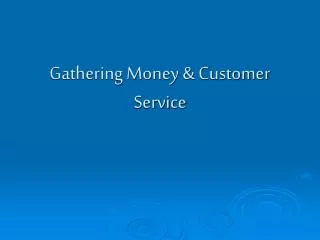 Gathering Money &amp; Customer Service