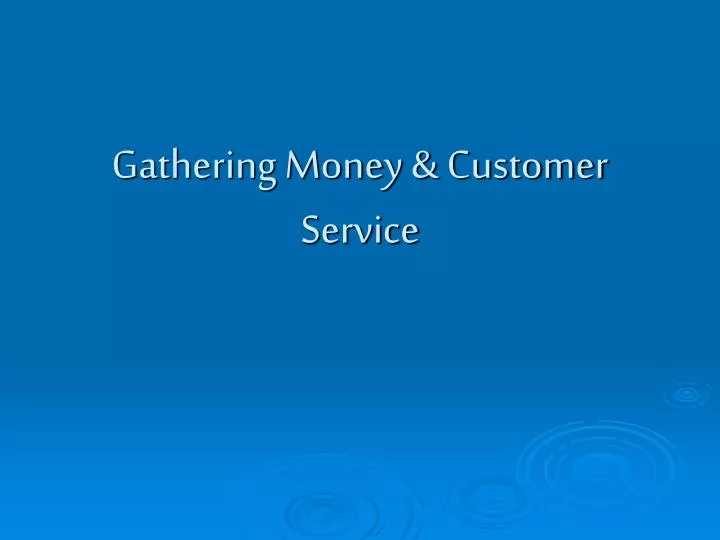 gathering money customer service