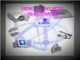 FROM BITS AND BYTES TO MULTIMEDIA