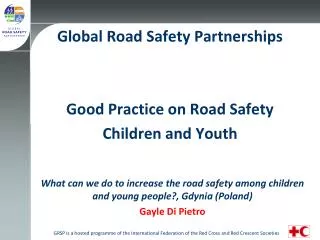 Global Road Safety Partnerships Good Practice on Road Safety Children and Youth
