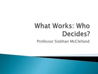 What Works: Who Decides?