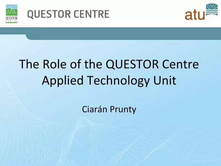 the role of the questor centre applied technology unit ciar n prunty