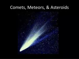 Comets, Meteors, &amp; Asteroids
