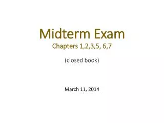 Midterm Exam Chapters 1,2,3,5, 6,7 (closed book)