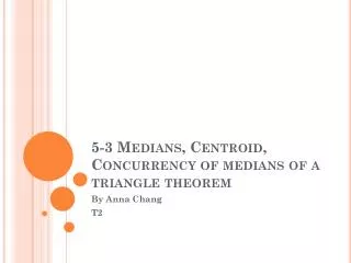 5-3 Medians, Centroid , Concurrency of medians of a triangle theorem