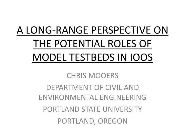 a long range perspective on the potential roles of model testbeds in ioos