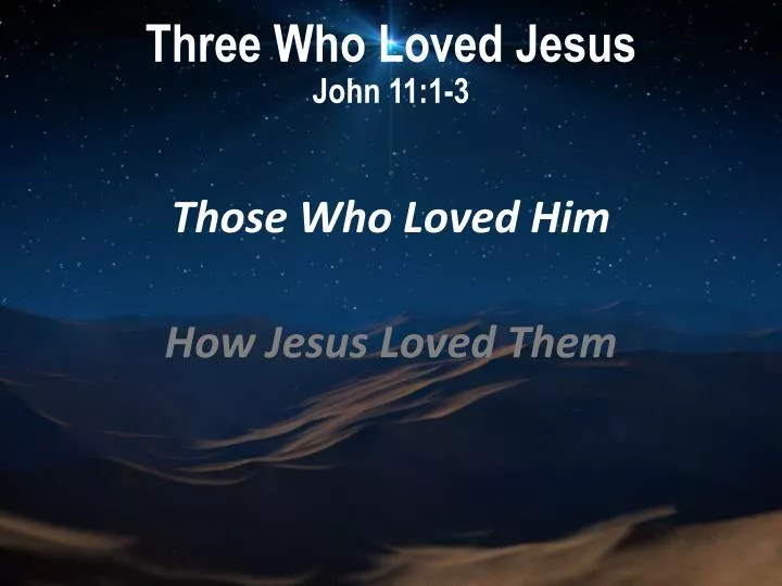 three who loved jesus john 11 1 3