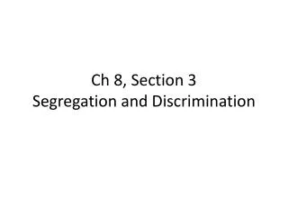 Ch 8, Section 3 Segregation and Discrimination