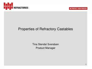 Properties of Refractory Castables Tina Stendal Svendsen Product Manager