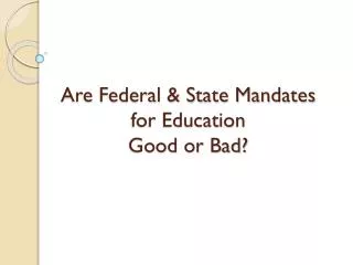 Are Federal &amp; State Mandates for Education Good or Bad?