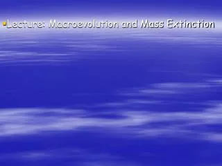 Lecture: Macroevolution and Mass Extinction