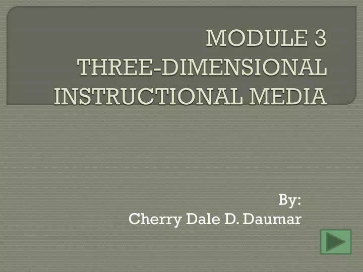 module 3 three dimensional instructional media