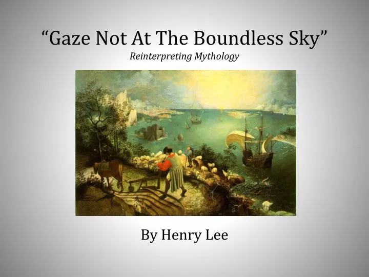 gaze not at the boundless sky reinterpreting mythology