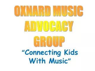OXNARD MUSIC ADVOCACY GROUP