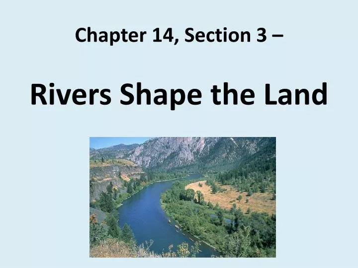 chapter 14 section 3 rivers shape the land